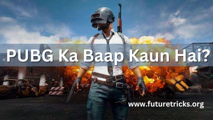 PUBG Ka Baap Kaun Hai